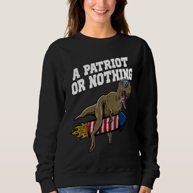 A Patriot or Nothing Patriotic 4th of July Patriot Sweatshirt (Front)