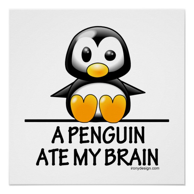 A Penguin Ate My Brain Humor Poster (Front)