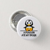 A Penguin Ate My Brain Pinback Button (Front & Back)