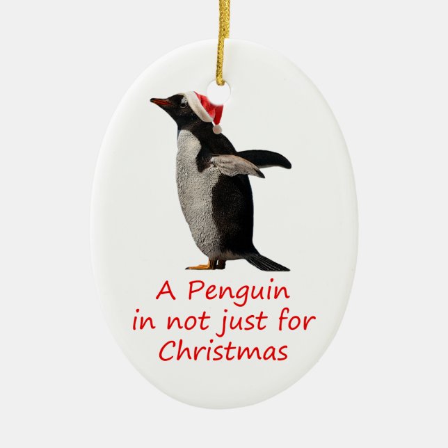 A Penguin is not just for Christmas Ceramic Ornament (Front)