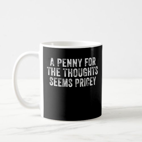 A Penny For The Thoughts Seems Pricey  Vintage Ret Coffee Mug