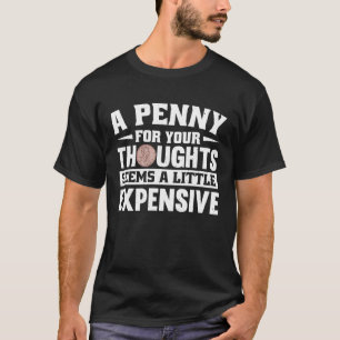 A Penny for thoughts seems a little expensive T-Shirt