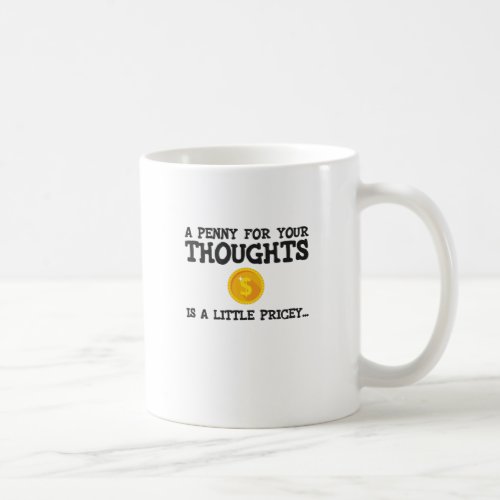 A Penny For Your Thoughts Is A Little Pricey Word Coffee Mug