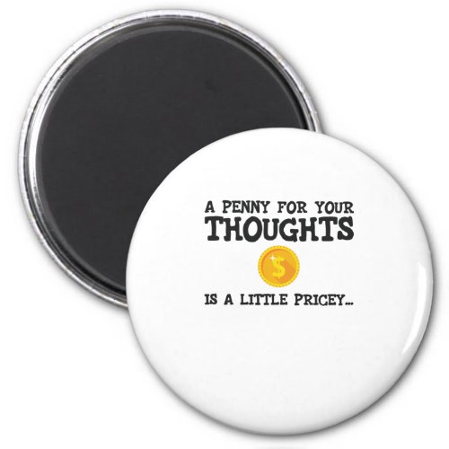 A Penny For Your Thoughts Is A Little Pricey Word Magnet
