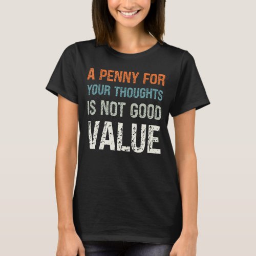 A Penny for Your Thoughts is Not Good Value Sarcas T_Shirt