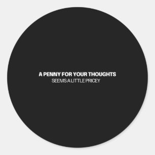 A Penny For Your Thoughts - Joke  Classic Round Sticker