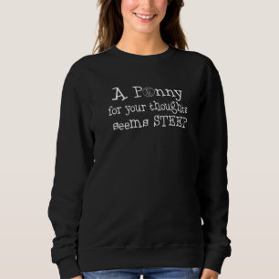 A Penny For Your Thoughts Sarcastic Quote Simple Sweatshirt