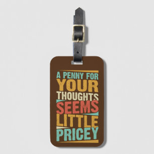 A Penny For Your Thoughts Seems A Little Pricey Luggage Tag