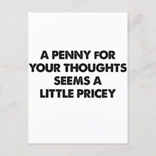 A Penny For Your Thoughts Seems A Little Pricey Postcard