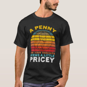 A Penny For Your Thoughts Seems A Little Pricey Sa T-Shirt