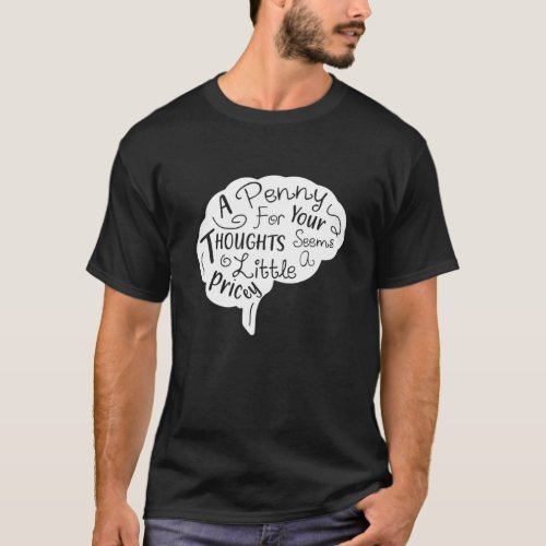 A Penny For Your Thoughts Seems A Little Pricey Sa T_Shirt