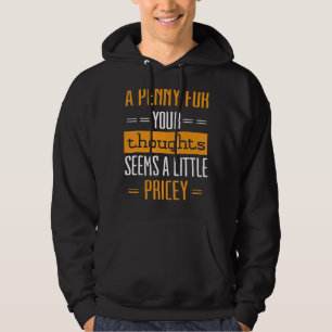 A Penny For Your Thoughts Seems Little Pricey Hoodie