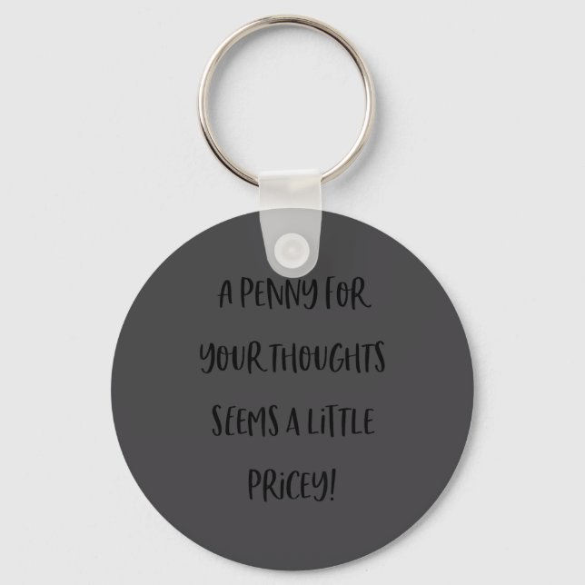 A Penny For Your Thoughts Seems Pricey Funny Sarca Keychain (Front)