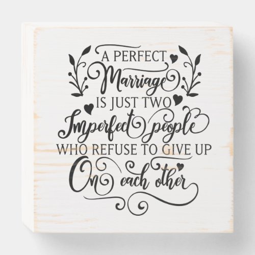 A perfect marriage is just two imperfect people wooden box sign