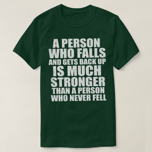 A Person Who Falls And Gets Back Up Is Much Strong T-Shirt (Design Front)