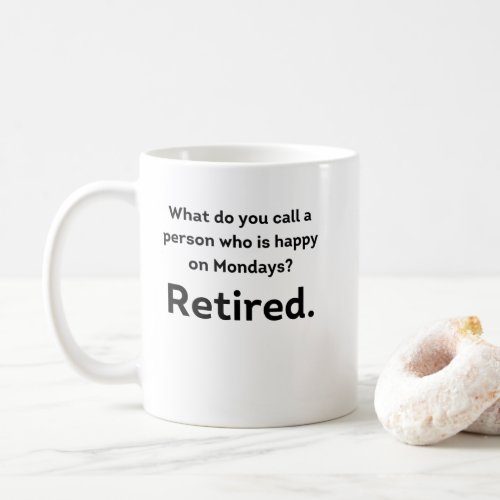 A person who is happy on Mondays funny retirement Coffee Mug