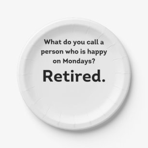 A person who is happy on Mondays funny retirement Paper Plates