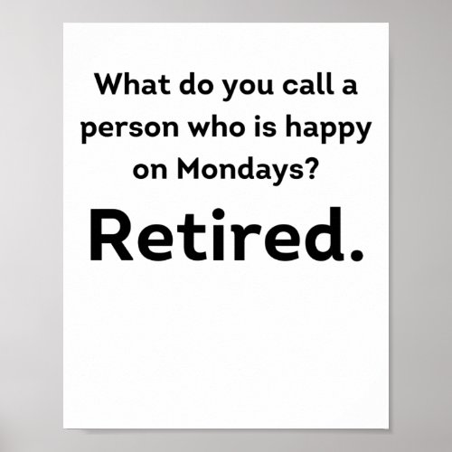 A person who is happy on Mondays funny retirement Poster