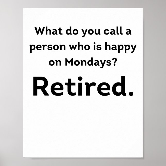 A person who is happy on Mondays funny retirement Poster (Front)