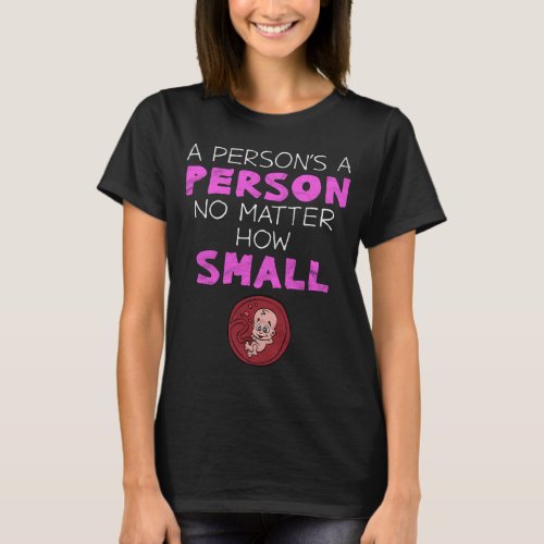 A Persons A Person No Matter How Small Pro Life T_Shirt