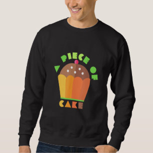 A Piece Of Cake Cake baker clothes easy job Sweatshirt