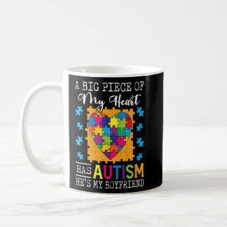 A Piece Of My Heart Has Autism My Boyfriend  Coffee Mug