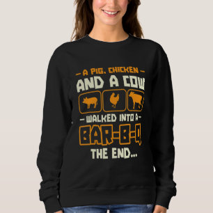 A Pig Chicken And A Cow Walked Into A Bar B Q The  Sweatshirt