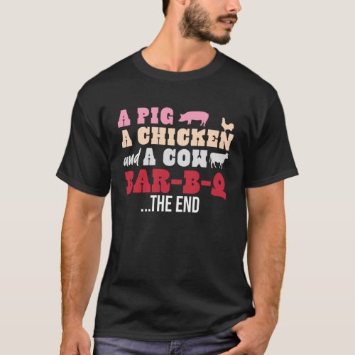 A Pig Chicken and Cow Walk Into A Bar_B_Q The End T_Shirt
