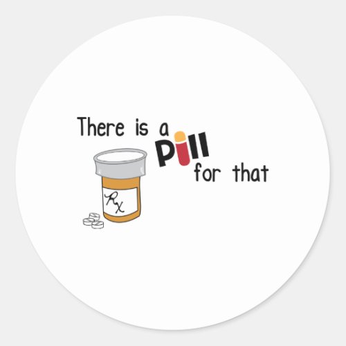 A Pill For That Classic Round Sticker