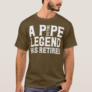 A Pipe Fitting Legend Has Retired Funny Plumber T-Shirt