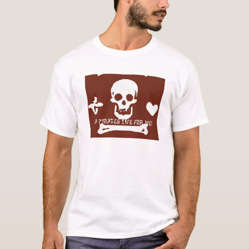 A pirates life fer me  T_Shirt