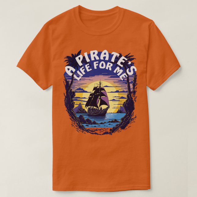 A Pirates Life For Me Pirate Ship T-Shirt (Design Front)
