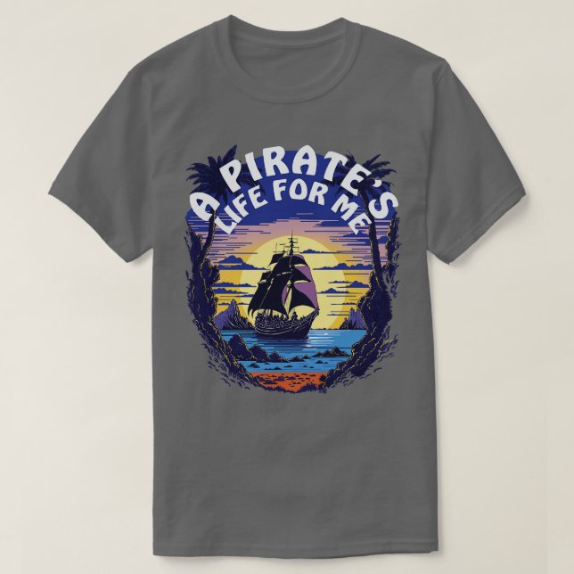 A Pirates Life For Me Pirate Ship T-Shirt (Design Front)