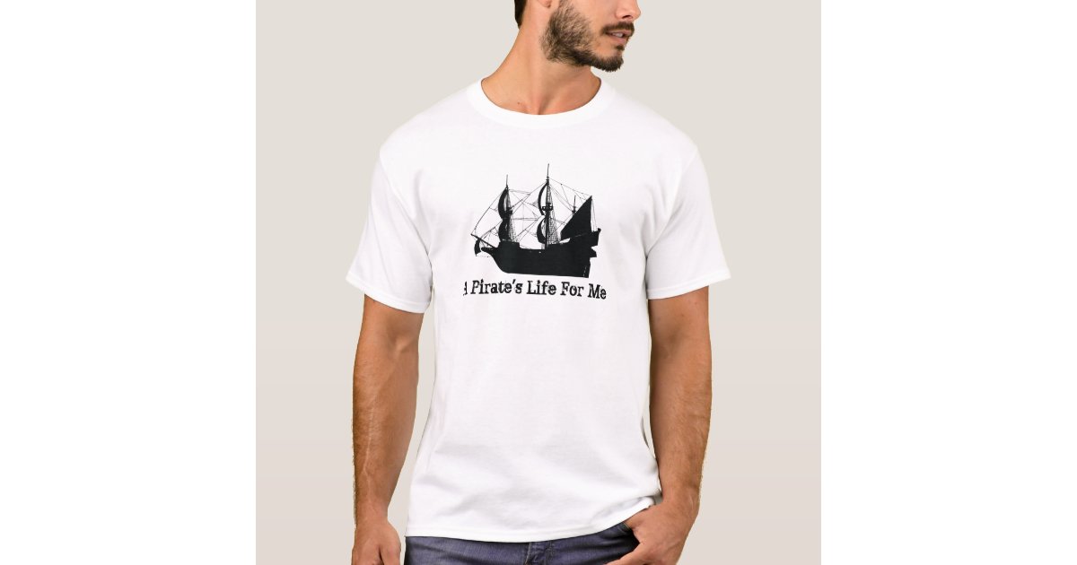 A Pirate's Life For Me T-Shirt