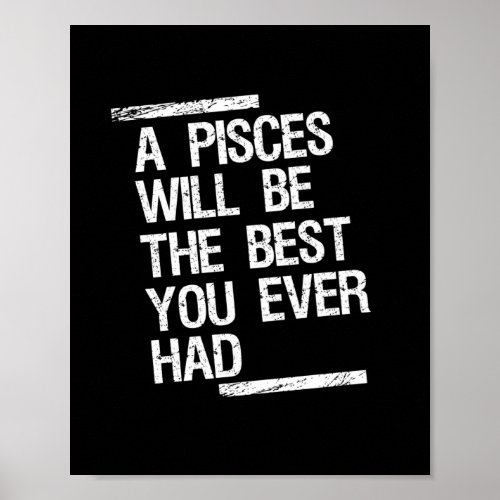 A pisces will be the best you ever had poster