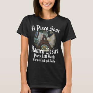 A Pisco Sour Named Desire Left Bank Paris France T-Shirt