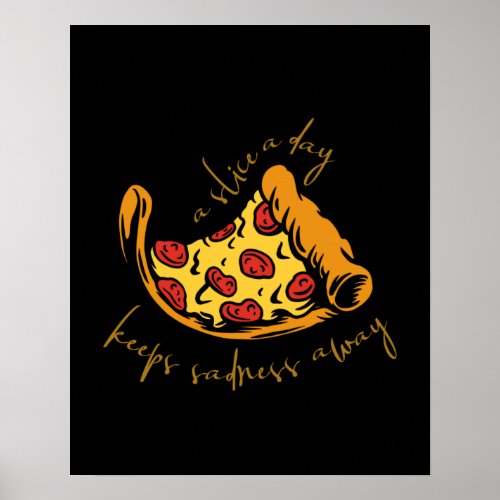 A Pizza Slice A Day Keeps Sadness Away Poster