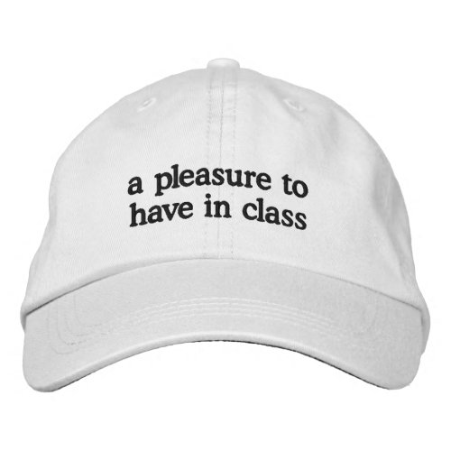 a pleasure in class Embroidered Baseball Cap