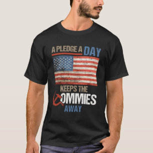 A Pledge A Day Keeps The Commies Away American Fla T-Shirt