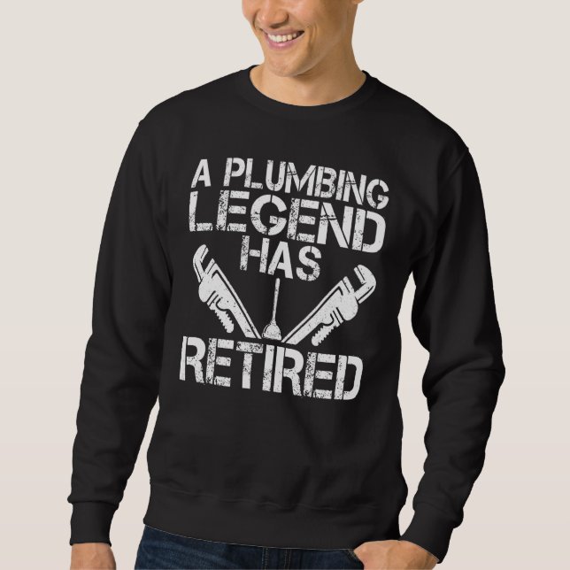 A Plumbing Legend Has Retired Plumber Pipefitter R Sweatshirt (Front)