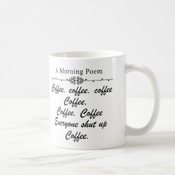 A Poem For Coffee Mornings Funny Coffee Mug by CustomizedCreationz at Zazzle