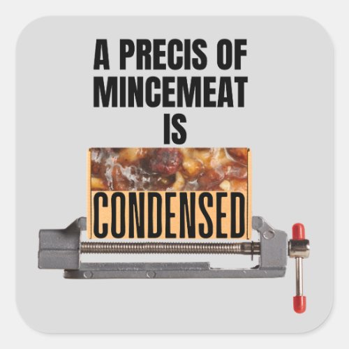 A Precis of Mincemeat is Condensed Square Sticker