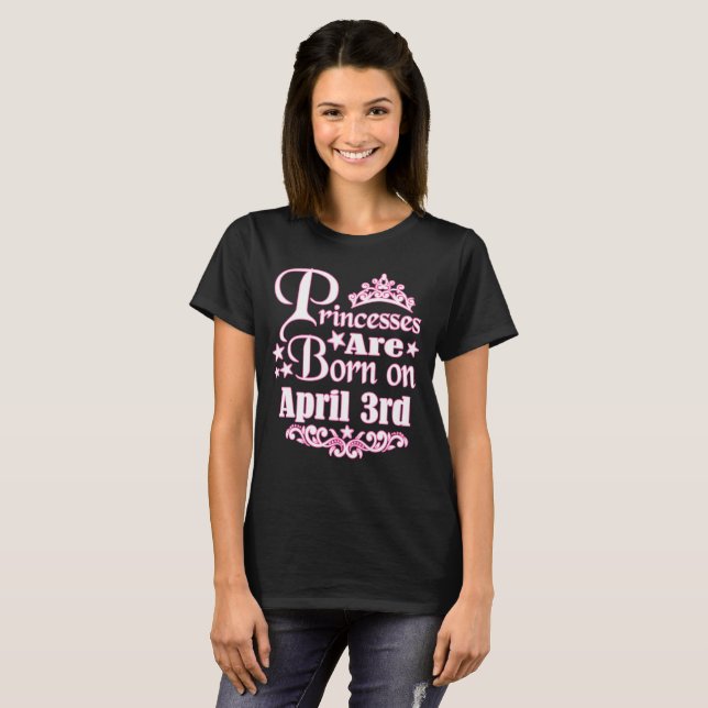 A Princess Is Born On April 3rd Funny Birthday T-Shirt (Front Full)