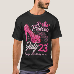 A Princess Was Born on July 23 High Heels July 23r T-Shirt