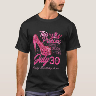 A Princess Was Born on July 30 High Heels July 30t T-Shirt