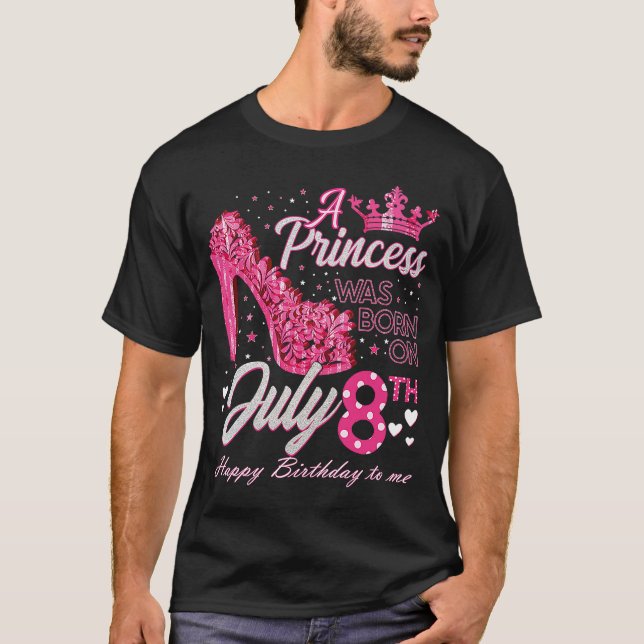 A Princess Was Born on July 8 High Heels July 8th  T-Shirt (Front)