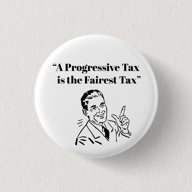 A Progressive Tax is the Fairest Tax Button (Front)