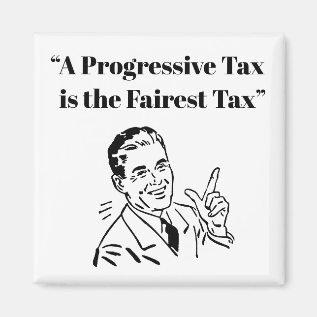 A Progressive Tax is the Fairest Tax Magnet (Front)