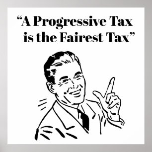 A Progressive Tax is the Fairest Tax Poster