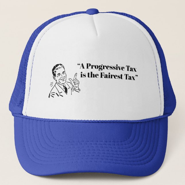 A Progressive Tax is the Fairest Tax Trucker Hat (Front)